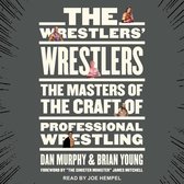 The Wrestlers' Wrestlers: The Masters of the Craft of Professional Wrestling