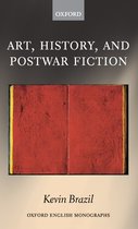 Oxford English Monographs- Art, History, and Postwar Fiction