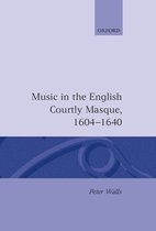 Oxford Monographs on Music- Music in the English Courtly Masque, 1604-1640