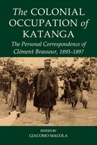 Fontes Historiae Africanae-The Colonial Occupation of Katanga