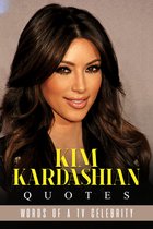 Kim Kardashian Quotes: Words of a TV Celebrity
