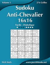 Sudoku Anti-Chevalier- Sudoku Anti-Chevalier 16x16 - Facile à Diabolique - Volume 5 - 276 Grilles