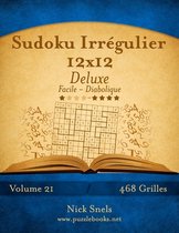 Sudoku Irregulier 12x12 Deluxe - Facile a Diabolique - Volume 21 - 468 Grilles