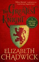 The Greatest Knight A gripping novel about William Marshal one of England's forgotten heroes