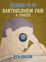 Classics To Go - Bartholomew Fair, A Comedy
