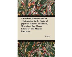 Omslag van A Guide to Japanese Studies - Orientation in the Study of Japanese History, Buddhism, Shintoism, Art, Classic Literature and Modern Literature
