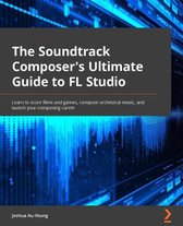 The Soundtrack Composer's Ultimate Guide to FL Studio