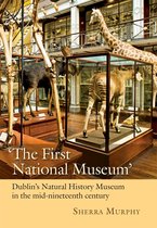 ‘The First National Museum’: Dublin’s Natural History Museum in the mid-nineteenth century