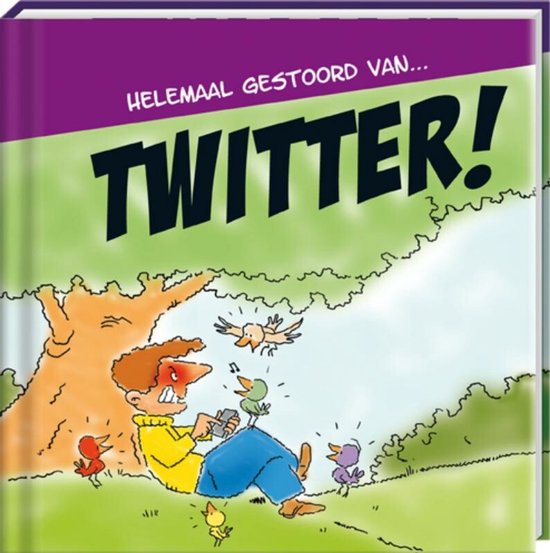 Een cartoon van een man met blauwe broek en gele trui, zittend onder een boom, die boos kijkt naar een klein groen vogeltje op zijn knie. De tekst 'HELEMAAL GESTOORD VAN... TWITTER!' staat bovenaan.