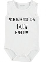 Baby Rompertje met tekst 'Als ik later groot ben trouw ik met opa' | mouwloos l | wit zwart | maat 50/56 | cadeau | Kraamcadeau | Kraamkado