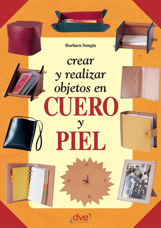 Crear y realizar objetos en cuero y piel (ebook), Barbara Songia