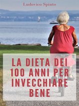 La Dieta dei 100 Anni per Invecchiare Bene