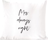 Sierkussens - Kussentjes Woonkamer - 50x50 cm - Spreuken - Quotes - 'Mrs. always right' - Trouwen