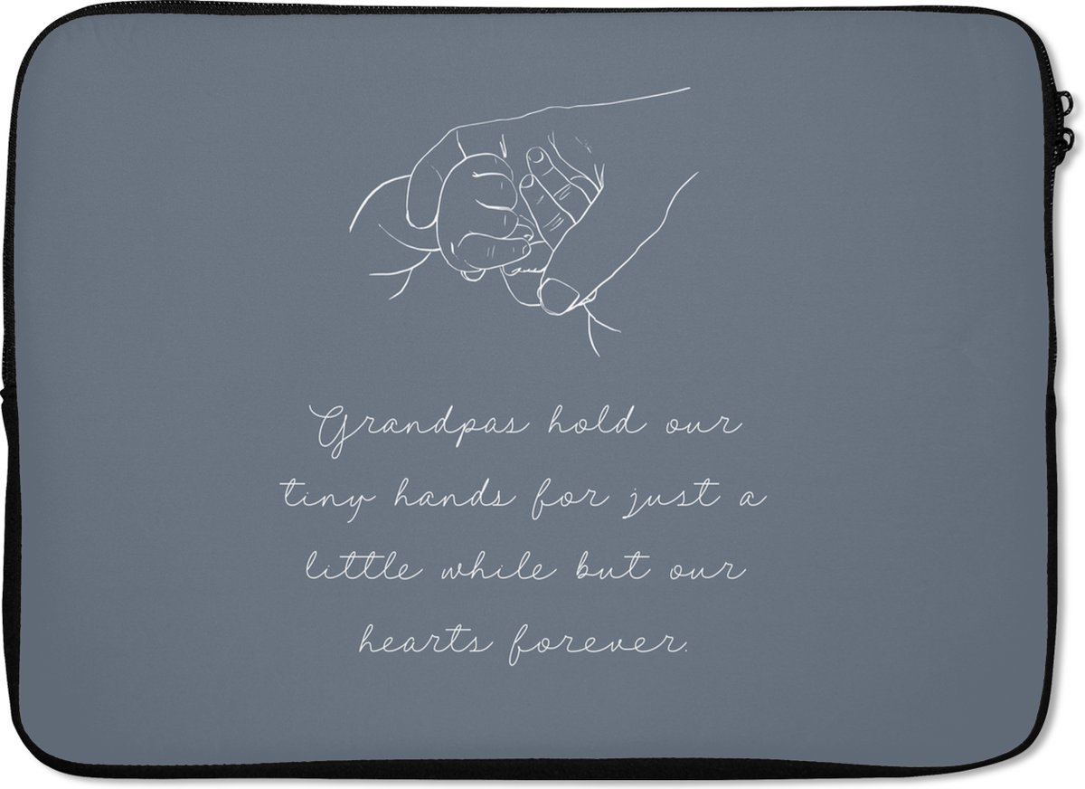 Laptophoes 14 inch - Quotes - 'Grandpas hold our tiny hands for just a little while but our hearts forever' - Spreuken - Laptop sleeve - Binnenmaat 33x23 cm - Zwarte achterkant