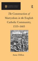 St Andrews Studies in Reformation History - The Construction of Martyrdom in the English Catholic Community, 1535–1603