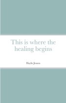This is where the healing begins