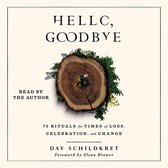 Hello, Goodbye: 75 Rituals for Times of Loss, Celebration, and Change