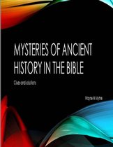 The Mysteries of Ancient History in the Bible