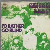 CHICKEN SHACK - I'D RATHER GO BLIND 7 "vinyl