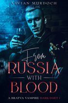 Bratva Vampire Dark Duet 1 - From Russia With Blood