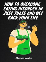 How To Overcome Eating Disorder in Just 7days And Get Back Your Life