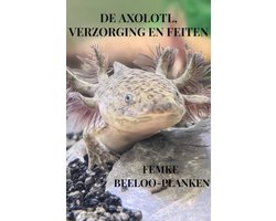 De axolotl, verzorging en feiten