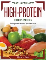 The Ultimate High-Protein Cookbook