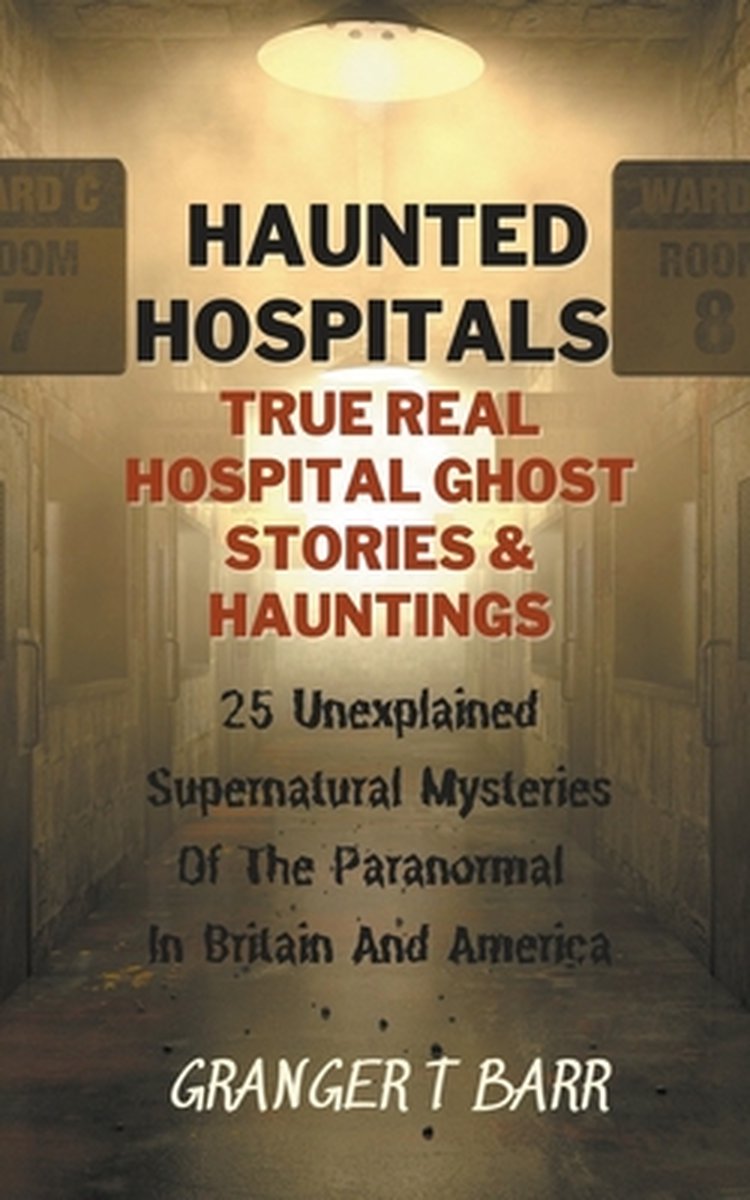 Ghostly Encounters- Haunted Hospitals - Granger t Barr