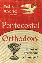 Pentecostal Orthodoxy – Toward an Ecumenism of the Spirit