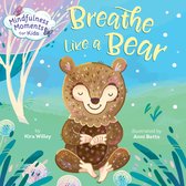 Mindfulness Moments for Kids - Mindfulness Moments for Kids: Breathe Like a Bear