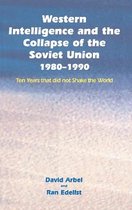 Western Intelligence and the Collapse of the Soviet Union 1980-1990