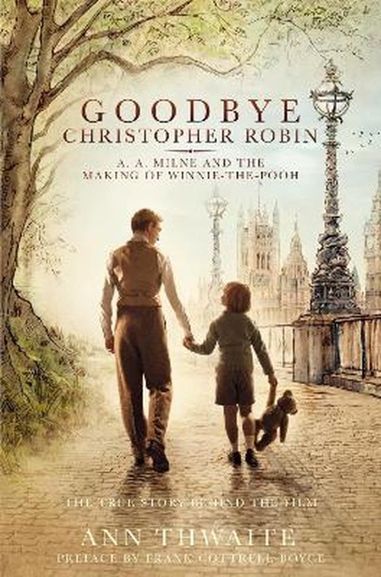 Goodbye Christopher Robin A A Milne and the Making of WinniethePooh