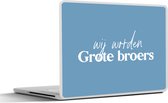 Laptop sticker - 17.3 inch - Quotes - Wij worden Grote broers - Grote broer - Spreuken