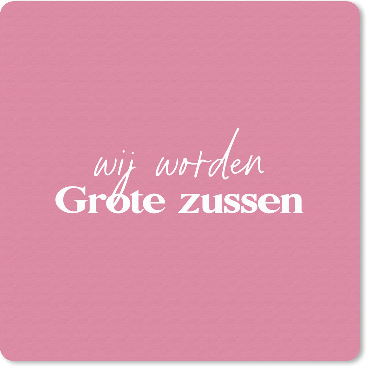 Muismat 30x30 cm - Mousepad Wij worden Grote zussen - Zussen - Grote zus - Quotes - Spreuken - Muismatten