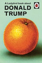 A Ladybird Book About Donald Trump Ladybirds for GrownUps
