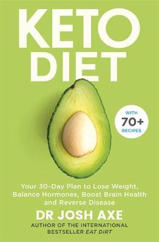 Keto Diet Your 30Day Plan to Lose Weight, Balance Hormones, Boost Brain Health, and Reverse Disease