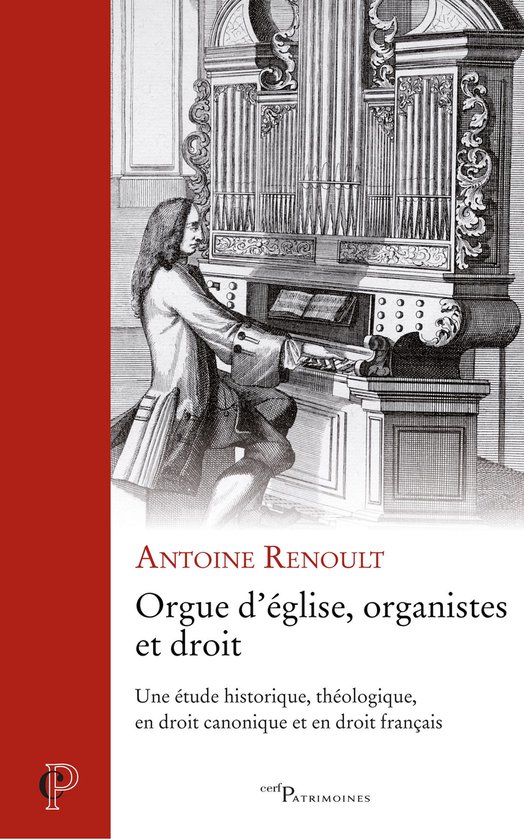 Cerf-Patrimoine - Orgue d'église, organistes et droit - Une étude historique, théologique, en droit canonique et en dr