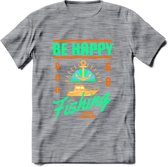 Be Happy Go Fishing - Vissen T-Shirt | Groen | Grappig Verjaardag Vis Hobby Cadeau Shirt | Dames - Heren - Unisex | Tshirt Hengelsport Kleding Kado - Donker Grijs - Gemaleerd - L