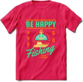 Be Happy Go Fishing - Vissen T-Shirt | Groen | Grappig Verjaardag Vis Hobby Cadeau Shirt | Dames - Heren - Unisex | Tshirt Hengelsport Kleding Kado - Roze - XL