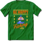 Be Happy Go Fishing - Vissen T-Shirt | Oranje | Grappig Verjaardag Vis Hobby Cadeau Shirt | Dames - Heren - Unisex | Tshirt Hengelsport Kleding Kado - Donker Groen - S