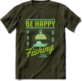 Be Happy Go Fishing - Vissen T-Shirt | Groen | Grappig Verjaardag Vis Hobby Cadeau Shirt | Dames - Heren - Unisex | Tshirt Hengelsport Kleding Kado - Leger Groen - S