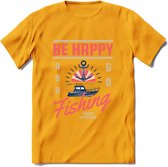 Be Happy Go Fishing - Vissen T-Shirt | Roze | Grappig Verjaardag Vis Hobby Cadeau Shirt | Dames - Heren - Unisex | Tshirt Hengelsport Kleding Kado - Geel - M