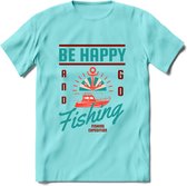 Be Happy Go Fishing - Vissen T-Shirt | Aqua | Grappig Verjaardag Vis Hobby Cadeau Shirt | Dames - Heren - Unisex | Tshirt Hengelsport Kleding Kado - Licht Blauw - M