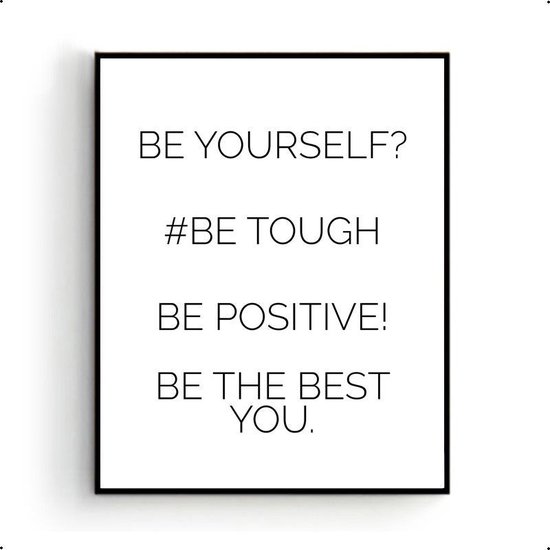 Poster BE YOURSELF , BE TOUGH , BE POSITIVE , BE THE BEST YOU - Motivatie / Positiviteit Poster - Muurdecoratie - 50x40cm - PosterCity