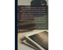 Meygra Entrepriza Catoliqui Imperatoris Quàdo De Anno Dñi 1536. Veniebat per Prouensà Bene Corrossatus Impostam Prèdere Fransà Cum Villis De Prouensà Propter Grossas Et Menutas Gètes Reiohire per A. Arenam Bastifausata Précédée D'une Notice...