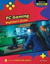 21st Century Skills Innovation Library: Unofficial Guides- PC Gaming: Beginner's Guide