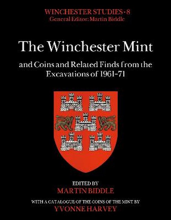 Winchester StudiesThe Winchester Mint and Coins and Related Finds from the...