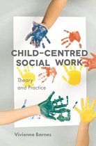 Child-Centred Social Work: Theory and Practice