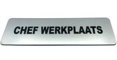Deurbordje met tekst Chef Werkplaats - Deur Tekstbordje - Deur - Zelfklevend - Bordje - RVS Look - 150 mm x 50 mm x 1,6 mm - 5 jaar Garantie