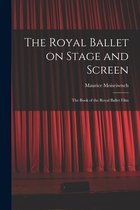 The Royal Ballet on Stage and Screen; the Book of the Royal Ballet Film